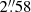 $ 2{{\overset{\prime\prime}{.}}}58 $