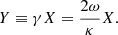 $$ \begin{aligned} Y \equiv \gamma X = \frac{2 \omega }{\kappa } X. \end{aligned} $$