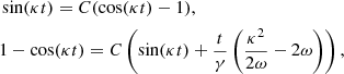 $$ \begin{aligned}&\sin (\kappa t) = C(\cos (\kappa t) - 1), \nonumber \\&1 - \cos (\kappa t)= C\left(\sin (\kappa t) + \frac{t}{\gamma } \left(\frac{\kappa ^2}{2 \omega } - 2 \omega \right)\right), \end{aligned} $$