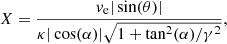 $$ \begin{aligned} X = \frac{v_{\rm e} |\sin (\theta )|}{\kappa |\cos (\alpha )| \sqrt{1 + \tan ^2(\alpha )/\gamma ^2}}, \end{aligned} $$