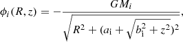 $$ \begin{aligned} \phi _{i}(R,z) = - \frac{G M_i}{\sqrt{R^2 + (a_{\rm i} + \sqrt{b_{\rm i}^2 + z^2})^2}}, \end{aligned} $$