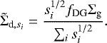 \begin{equation*}\tilde{\Sigma}_{\textrm{d},s_i} =\frac{s_i^{1/2}f_{\textrm{DG}}\Sigma_{\textrm{g}}}{\sum_i s_i^{1/2}}. \end{equation*}