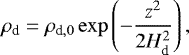 \begin{equation*}\rho_{\textrm{d}} = \rho_{\textrm{d},0}\exp\left(-\frac{z^2}{2H_{\textrm{d}}^2}\right), \end{equation*}