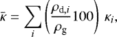 \begin{equation*}\bar{\kappa} = \sum_i \left(\frac{\rho_{\textrm{d},i}}{\rho_{\textrm{g}}}100\right)~\kappa_i, \end{equation*}