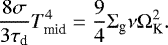 \begin{equation*} \frac{8\sigma}{3\tau_{\textrm{d}}}T_{\textrm{mid}}^4 = \frac{9}{4}\Sigma_{\textrm{g}}\nu \Omega_{\textrm{K}}^2. \end{equation*}