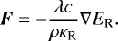 \begin{equation*} {\vec F} = -\frac{\lambda c}{\rho\kappa_{\textrm{R}} }\nabla E_{\textrm{R}}. \end{equation*}