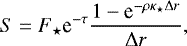 \begin{equation*} S = F_{\star}\textrm{e}^{-\tau}\frac{1-\textrm{e}^{-\rho\kappa_{\star}\Delta r}}{\Delta r}, \end{equation*}