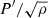 $ P^{\prime}/\sqrt{\rho} $