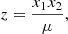 $$ \begin{aligned} z &= \frac{x_1 x_2}{\mu } ,\end{aligned} $$