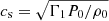 $ c_{\mathrm{s}}=\sqrt{\Gamma_1 P_0/\rho_0} $