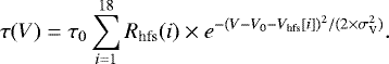 \begin{equation*}\tau(V) = \tau_{0} \sum^{18}_{i=1} R_{\textrm{hfs}}(i) \times e^{-(V - V_{0} - V_{\textrm{hfs}}[i])^{2} /(2 \times \sigma_{\textrm{V}}^{2})}.\vspace*{-3pt} \end{equation*}