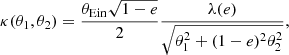 $$ \begin{aligned} \kappa (\theta _1, \theta _2) = \frac{\theta _{\rm Ein} \sqrt{1-e}}{2} \frac{\lambda (e)}{\sqrt{\theta _1^2+(1-e)^2 \theta _2^2}}, \end{aligned} $$