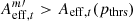 $ A_{\mathrm{eff}, t}^{m{\prime}} > A_{\mathrm{eff}, t}(p_{\mathrm{thrs}}) $