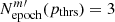 $ N_{\mathrm{epoch}}^{m{\prime}}(p_{\mathrm{thrs}})=3 $