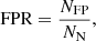 $$ \begin{aligned} \mathrm{FPR} = \frac{N_{\rm FP}}{N_{\rm N}}, \end{aligned} $$