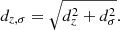 $$ \begin{aligned} d_{z, \sigma } = \sqrt{d_z^2 + d_{\sigma }^2}. \end{aligned} $$