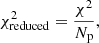 $$ \begin{aligned} \chi ^2_{\rm reduced} = \frac{\chi ^2}{N_{\mathrm{p}}}, \end{aligned} $$
