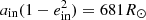 $ a_{\rm in}(1-e_{\rm in}^2) = 681R_{\odot} $