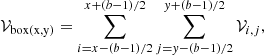 $$ \begin{aligned} \mathcal{V} _{\mathrm{{\mathrm{box (x, y})}}} = \sum _{i = x-(b-1)/2}^{x+(b-1)/2}\sum _{j = { y}-(b-1)/2}^{{ y}+(b-1)/2} \mathcal{V} _{i,j}, \end{aligned} $$