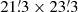 $ 21{{\overset{\prime}{.}}}3\times23{{\overset{\prime}{.}}}3 $