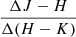 $ \frac{\Delta J-H}{\Delta (H-K)} $