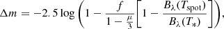 $$ \begin{aligned} \Delta m=-2.5\log {\Bigg (1-\frac{f}{1-\frac{\mu }{3}}\Bigg [1-\frac{B_\lambda (T_{\rm spot})}{B_\lambda (T_*)}\Bigg ]\Bigg )}, \end{aligned} $$