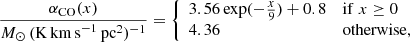 $$ \begin{aligned} \frac{\alpha _{\rm CO}(x)}{M_\odot \,(\mathrm{K\,km\,s}^{-1}\,\mathrm{pc}^2)^{-1}} = {\left\{ \begin{array}{ll} 3.56\exp (-\frac{x}{9})+0.8&\mathrm{if}\; x\ge 0\\ 4.36&\mathrm{otherwise,}\\ \end{array}\right.} \end{aligned} $$