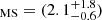 $ _{\mathrm{MS}}=(2.1^{+1.8}_{-0.6}) $