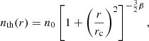 $$ \begin{aligned} n_{\rm th}(r)=n_{\rm 0}\left[1+\left(\frac{r}{r_{\rm c}}\right)^{2}\right]^{-\frac{3}{2}\beta } ,\end{aligned} $$