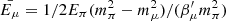 $ \bar{E_\mu}=1/2E_\pi(m^2_\pi-m^2_\mu)/(\beta^{\prime}_{\mu} m_\pi^2) $