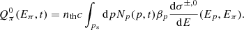$$ \begin{aligned} Q_{\pi }^0(E_\pi ,t)=n_{\rm th}c\int _{p_*}\mathrm{d}pN_p (p,t)\beta _p \frac{\mathrm{d}\sigma ^{\pm ,0}}{\mathrm{d}E}(E_p,E_\pi ) .\end{aligned} $$