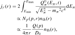 $$ \begin{aligned} \begin{split}&j_{\gamma }(r)=2\int _{E_{\rm min}}^{E_{\rm max}}\frac{Q_{\pi }^0(E_\pi ,t)}{\sqrt{E_{\pi }^2-{m_\pi }^2c^4}}\mathrm{d}E_\pi \\&\qquad \qquad \propto N_p(p,r)n_{\rm th}(r)\\&\qquad \qquad \propto \frac{1}{4 \pi r}\frac{Q(p)}{D_0}n_{\rm th}(r), \end{split} \end{aligned} $$