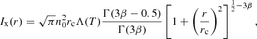 $$ \begin{aligned} I_{\rm x}(r)=\sqrt{\pi }n_{\rm 0}^{2}r_{\rm c}\Lambda (T)\frac{\Gamma (3\beta -0.5)}{\Gamma (3\beta )}\left[1+\left(\frac{r}{r_{\rm c}}\right)^{2}\right]^{\frac{1}{2}-3\beta } ,\end{aligned} $$
