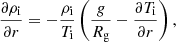 $$ \begin{aligned}&\frac{\partial \rho _{\rm i}}{\partial r} = -\frac{\rho _{\rm i}}{T_{\rm i}} \left(\frac{g}{R_{\rm g}} - \frac{\partial T_{\rm i}}{\partial r} \right), \end{aligned} $$