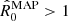 $ \hat{R}^{\mathrm{MAP}}_{0} > 1 $