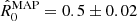 $ \hat{R}^{\mathrm{MAP}}_{0}=0.5\pm 0.02 $