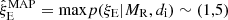 $ \hat{\xi}^{\mathrm{MAP}}_{\mathrm{E}}=\mathrm{max} p(\xi_{\mathrm{E}}|M_{\mathrm{R}},d_{\mathrm{i}}) \sim (1,5) $