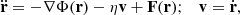 $$ \begin{aligned} \ddot{\mathbf{r }}=-\nabla \Phi (\mathbf r )-\eta \mathbf v +\mathbf F (\mathbf r );\quad \mathbf v =\dot{\mathbf{r }}, \end{aligned} $$