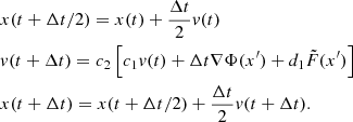 $$ \begin{aligned}&x(t+\Delta t/2)=x(t)+\frac{\Delta t}{2}v(t)\nonumber \\&v(t+\Delta t)=c_2\left[c_1v(t)+\Delta t \nabla \Phi (x^\prime )+d_1 \tilde{F}(x^\prime ) \right]\nonumber \\&x(t+\Delta t)=x(t+\Delta t/2)+\frac{\Delta t}{2}v(t+\Delta t). \end{aligned} $$