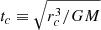 $ t_c\equiv\sqrt{r_c^3/GM} $