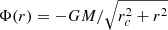 $ \Phi(r)=-GM/\sqrt{r_c^2+r^2} $
