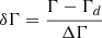 $ \delta \Gamma = \frac{\Gamma - \Gamma_{d}}{\Delta \Gamma} $