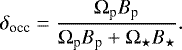 \begin{equation*} \delta_{\textrm{occ}} = \frac{\Omega_{\textrm{p}}B_{\textrm{p}}}{\Omega_{\textrm{p}}B_{\textrm{p}}&#x002B;\Omega_{\star}B_{\star}}.\end{equation*}