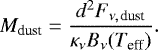 \begin{equation*} M_{\textrm{dust}} = \frac{d^2 F_{\nu,\,\textrm{dust}}}{\kappa_{\nu} B_{\nu}(T_{\textrm{eff}})}.\end{equation*}