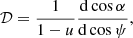 $$ \begin{aligned} {\mathcal{D} } = \frac{1}{1-u} \frac{\mathrm{d}\cos \alpha }{\mathrm{d}\cos \psi }, \end{aligned} $$