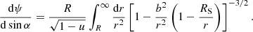 $$ \begin{aligned} \frac{\mathrm{d}\psi }{\mathrm{d}\sin \alpha } = \frac{R}{\sqrt{1-u}} \int _R^{\infty } \frac{{\mathrm{d} r}}{r^2} \left[ 1 - \frac{b^2}{r^2}\left(1- \frac{{R_{\rm S}}}{r}\right)\right]^{-3/2}. \end{aligned} $$