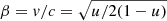 $ \beta=v/c = \sqrt{u/2(1-u)} $