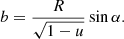 $$ \begin{aligned} b=\frac{R}{\sqrt{1-u}} \sin \alpha . \end{aligned} $$