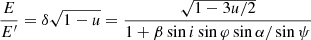 $$ \begin{aligned} \frac{E}{E^{\prime }}=\delta \sqrt{1-u} = \frac{\sqrt{1-3u/2} }{1+\beta \sin i\sin \varphi \sin \alpha /\sin \psi } \end{aligned} $$