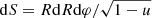 $ \mathrm{d}S=R \mathrm{d}R \mathrm{d}\varphi/\sqrt{1-u} $
